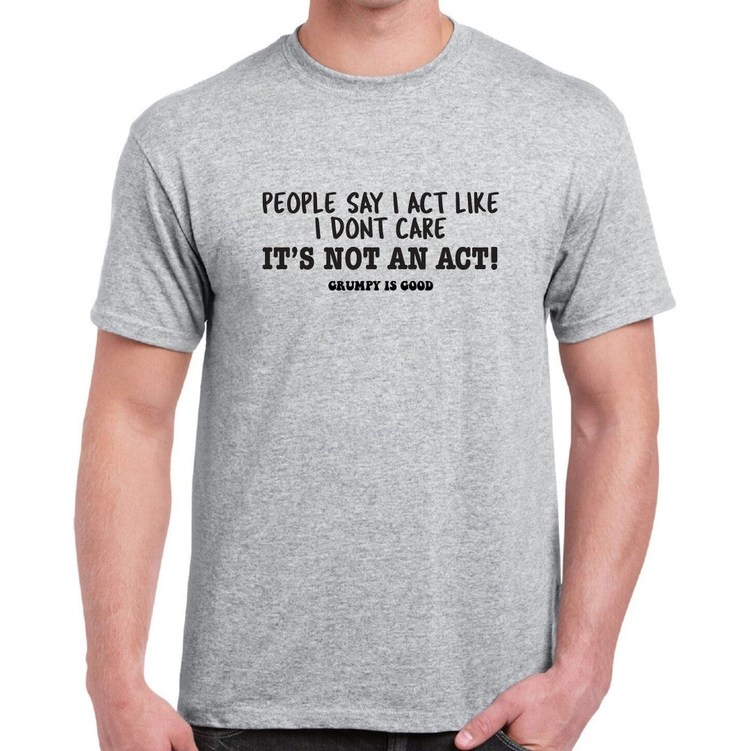 Grumpy is Good Tee - Its Not an Act