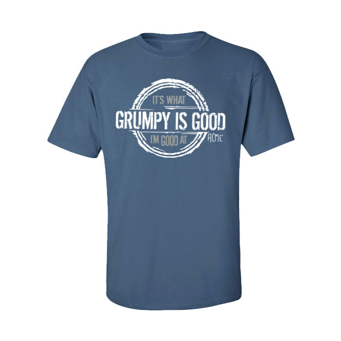 Grumpy is Good - Its What I'm Good At Tee Shirt